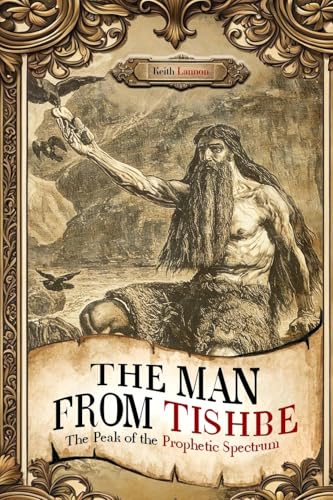 THE MAN FROM TISHBE: The Peak of the Prophetic Spectrum von UK Book Publishing