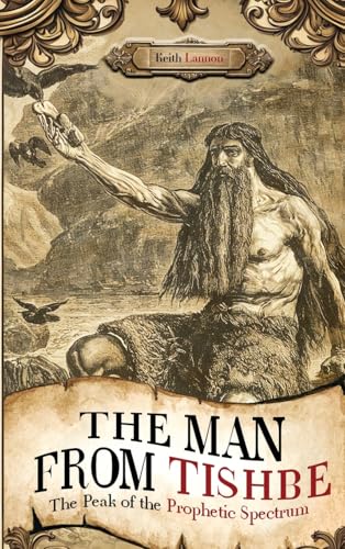 THE MAN FROM TISHBE: The Peak of the Prophetic Spectrum von UK Book Publishing