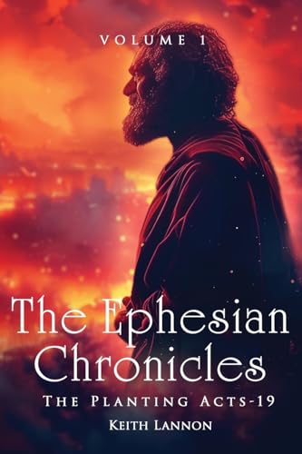 The Ephesian Chronicles: VOLUME 1 THE PLANTING ACTS-19 KEITH LANNON von UK Book Publishing