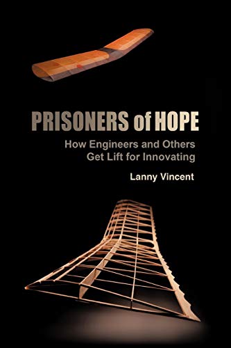 Prisoners Of Hope: How Engineers And Others Get Lift For Innovating von WestBowPress