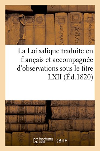 La Loi salique traduite en français et accompagnée d'observations sous le titre LXII (Sciences Sociales) von Hachette Livre - BNF
