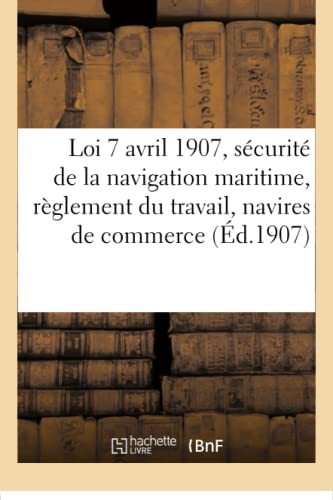 Loi 7 avril 1907, sécurité de la navigation maritime, règlement du travail des navires de commerce (Sciences Sociales) von Hachette Livre - BNF