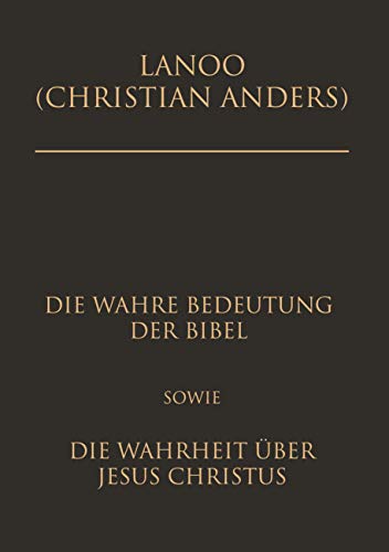 Die wahre Bedeutung der Bibel sowie die Wahrheit über Jesus Christus