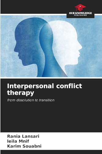 Interpersonal conflict therapy: from dissolution to transition von Our Knowledge Publishing