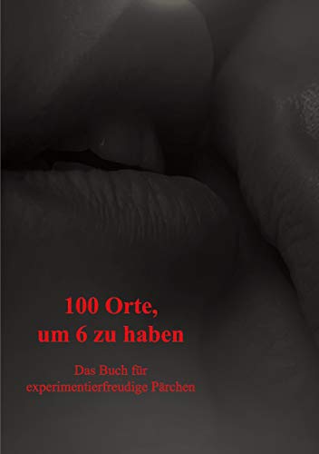 100 Orte, um 6 zu haben: Das Buch für experimentierfreudige Pärchen von Rediroma-Verlag