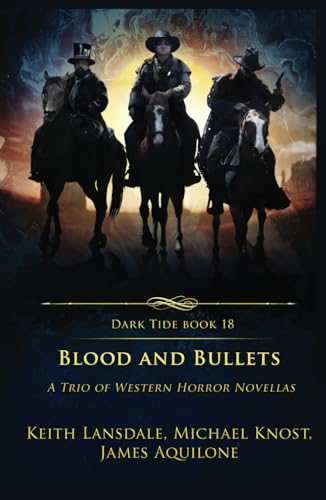 Blood and Bullets: A Trio of Western Horror Novellas (Dark Tide Horror Novellas, Band 18) von Crystal Lake Publishing
