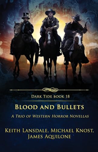 Blood and Bullets: A Trio of Western Horror Novellas (Dark Tide Horror Novellas, Band 18) von Crystal Lake Publishing
