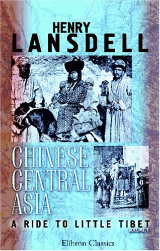 Chinese Central Asia; a Ride to Little Tibet: Volume 1 von Adamant Media Corporation