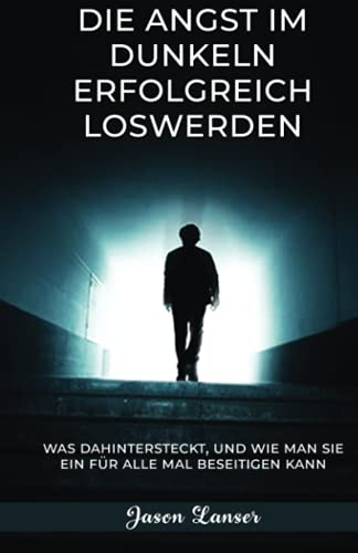 Die Angst im Dunkeln erfolgreich loswerden: Was dahinter steckt, und wie man sie ein für alle Mal beseitigen kann