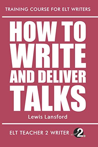 How To Write And Deliver Talks (Training Course For ELT Writers, Band 21)