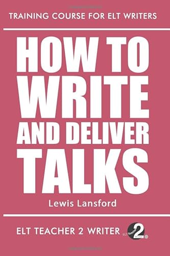 How To Write And Deliver Talks (Training Course For ELT Writers, Band 21) von Independently published