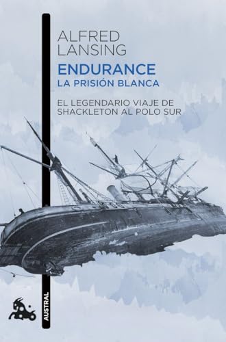 Endurance. La prisión blanca: El legendario viaje de Shackleton al Polo Sur (Contemporánea) von Austral