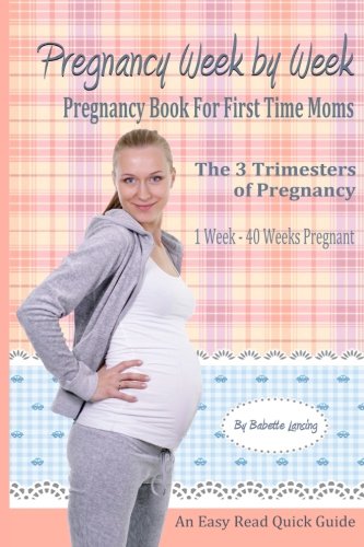 Pregnancy Week By Week: Pregnancy Book For First Time Moms (Pregnancy Books, Band 1) von CreateSpace Independent Publishing Platform