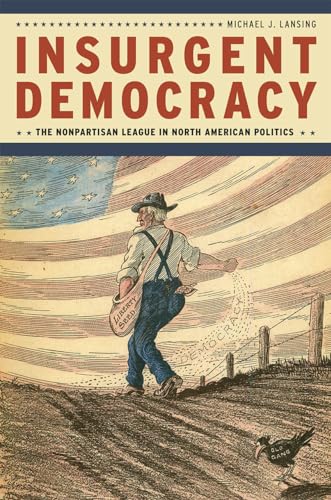 Insurgent Democracy: The Nonpartisan League in North American Politics von University of Chicago Press