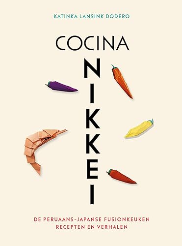 Cocina Nikkei: de Peruaans-Japanse fusionkeuken : recepten en verhalen Cocina Nikkei: de Peruaans-Japanse fusionkeuken : recepten en verhalen von Luitingh Sijthoff