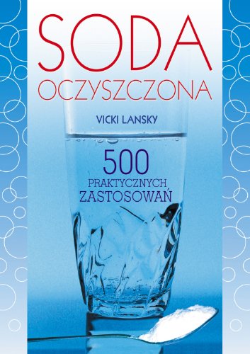 Soda oczyszczona: 500 praktycznych zastosowań Soda oczyszczona: 500 praktycznych zastosowań