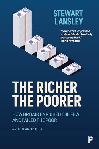 The Richer, The Poorer: How Britain Enriched the Few and Failed the Poor. A 200-Year History von Policy Press