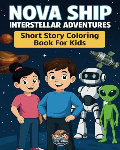 Nova Ship Interstellar Adventures: Short Story Coloring Book For Kids, Bring Drawings To Life With Your Child, While Imagining A Story von Ernesto Guevara