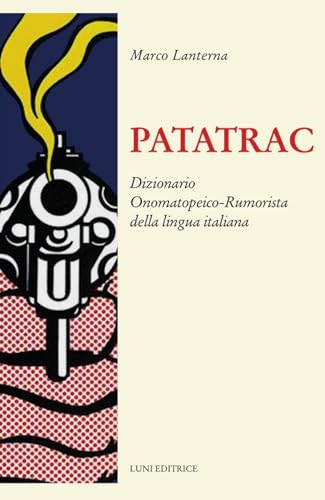 Patatrac. Dizionario onomatopeico-rumorista della lingua italiana (Il sogno di Gutenberg) von Luni Editrice