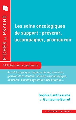 Les soins oncologiques de support : prévenir, accompagner, promouvoir: 12 fiches pour comprendre