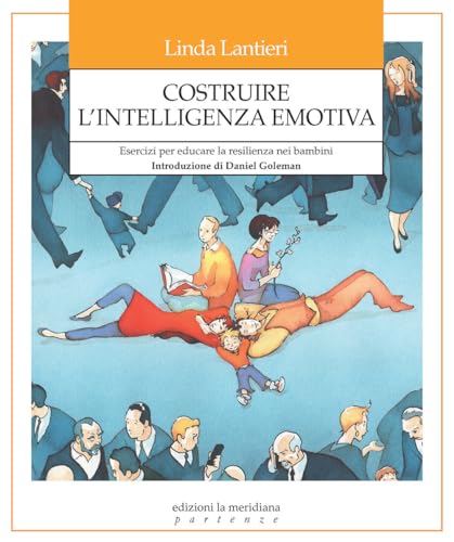 Costruire l'intelligenza emotiva. Esercizi per educare la resilienza nei bambini (Partenze... per educare alla pace) von Edizioni La Meridiana