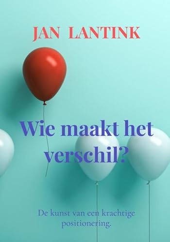 Wie maakt het verschil?: De kunst van een krachtige positionering. von Brave New Books