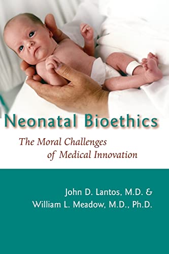 Neonatal Bioethics: The Moral Challenges of Medical Innovation Neonatal Bioethics: The Moral Challenges of Medical Innovation von Johns Hopkins University Press