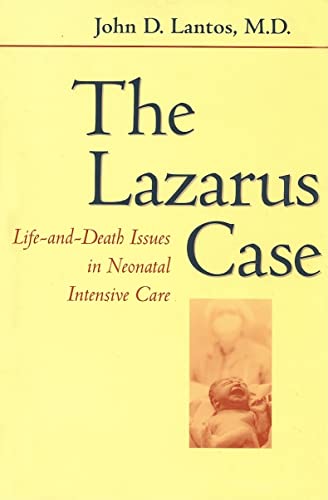 The Lazarus Case: Life-And-Death Issues in Neonatal Intensive Care (Medicine & Culture)