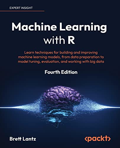 Machine Learning with R: Learn techniques for building and improving machine learning models, from data preparation to model tuning, evaluation, and working with big data, 4th Edition von Packt Publishing