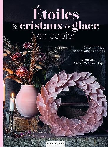 Étoiles & cristaux de glace en papier: Déco d'intérieur en découpage et pliage