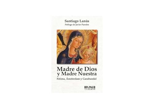 Madre de Dios y Madre nuestra : Fátima, Ámsterdam y Garabandal von Ediciones San RomÃ¡n