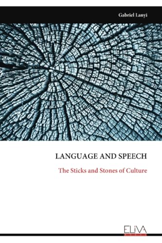 LANGUAGE AND SPEECH: The Sticks and Stones of Culture von Eliva Press