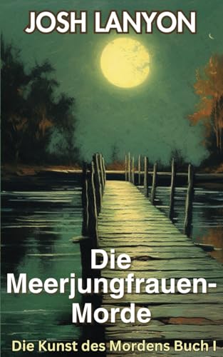 Die Meerjungfrauen-Morde: Die Kunst des Mordens Buch I