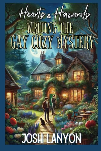 Hearts and Hazards: Writing the Gay Cozy Mystery Hearts and Hazards: Writing the Gay Cozy Mystery von Independently published