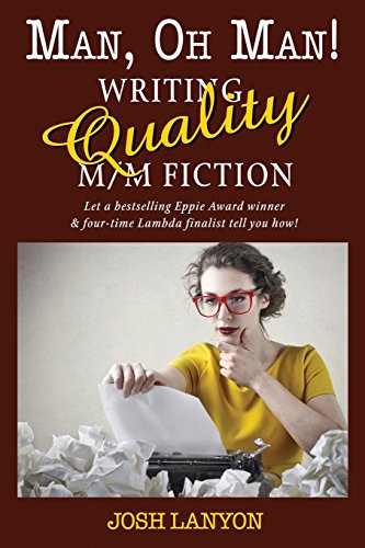 Man, Oh Man: Writing Quality M/M Fiction von Justjoshin