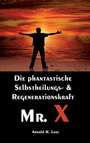 Mr. X, Mr. Gesundheits-X: die phantastische Selbstheilungs- & Regenerationskraft Mr. X von tredition