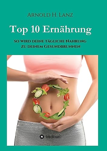 Top 10 Ernährung: So wird deine tägliche Nahrung zu deinem Gesundbrunnen von tredition