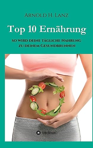 Top 10 Ernährung: So wird deine tägliche Nahrung zu deinem Gesundbrunnen