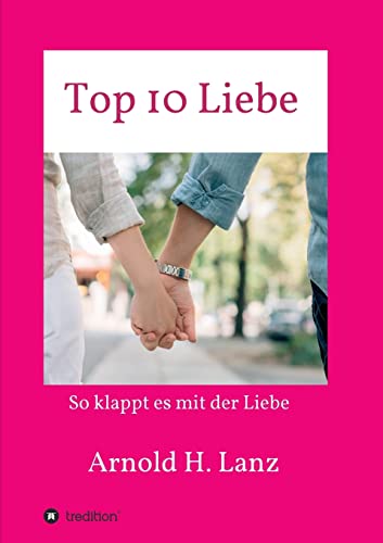 Top 10 Liebe: So klappt es mit der Liebe
