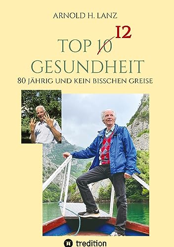 Top 12 Gesundheit: 80 jährig und kein bisschen greise von tredition