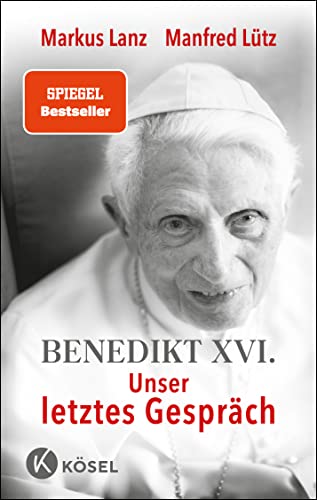Benedikt XVI. - Unser letztes Gespräch von Kösel-Verlag