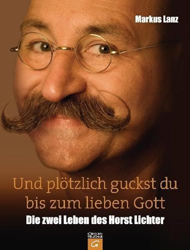 Und plötzlich guckst du bis zum lieben Gott: Die zwei Leben des Horst Lichter