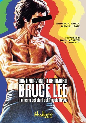 Continuavano a chiamarli Bruce Lee. Il cinema dei cloni del Piccolo Drago