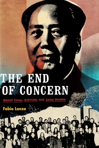 The End of Concern: Maoist China, Activism, and Asian Studies von Duke University Press