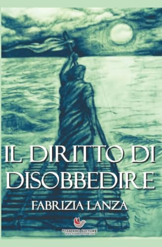Il Diritto di Disobbedire: Potere, Ribellione e Virtù dalla Bibbia all'Odissea Il Diritto di Disobbedire: Potere, Ribellione e Virtù dalla Bibbia all'Odissea von Passerino