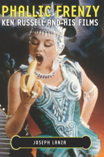 Phallic Frenzy: Ken Russell and His Films