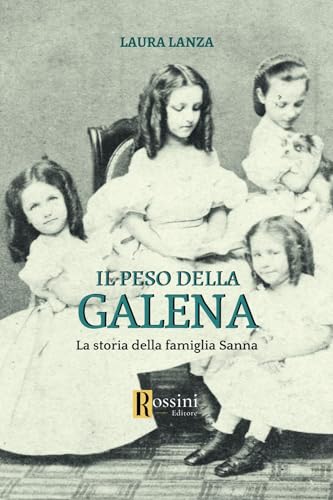 Il peso della galena. La storia della famiglia Sanna (Narrativa Rossini) von Rossini Editore