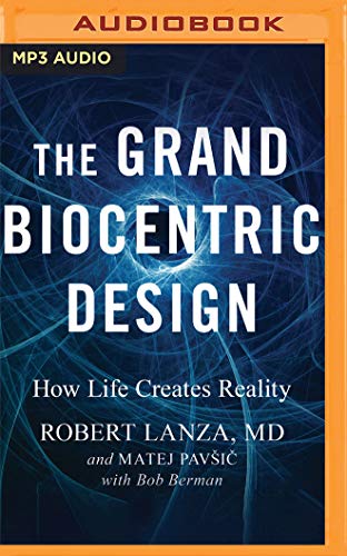 The Grand Biocentric Design: How Life Creates Reality von Audible Studios on Brilliance audio