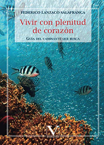 Vivir con plenitud de corazón: Guía del caminante que busca (Ensayo, Band 1) von Wentworth Press