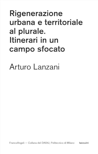Rigenerazione urbana e territoriale al plurale. Itinerari in un campo sfocato (DAStU) von Franco Angeli